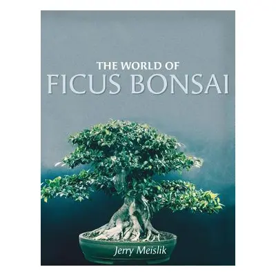 "The World of Ficus Bonsai" - "" ("Meislik Jerry")