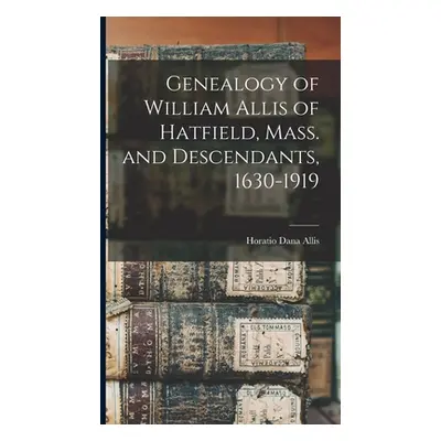 "Genealogy of William Allis of Hatfield, Mass. and Descendants, 1630-1919" - "" ("Allis Horatio 