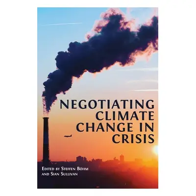 "Negotiating Climate Change in Crisis" - "" ("Bhm Steffen")