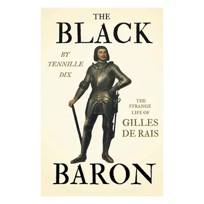 "The Black Baron - The Strange Life of Gilles De Rais" - "" ("Dix Tennille")