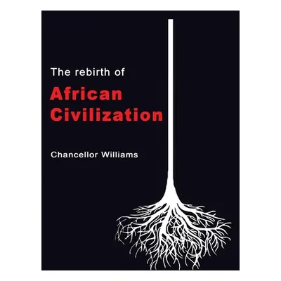 "The Rebirth of African Civilization" - "" ("Williams Chancellor")