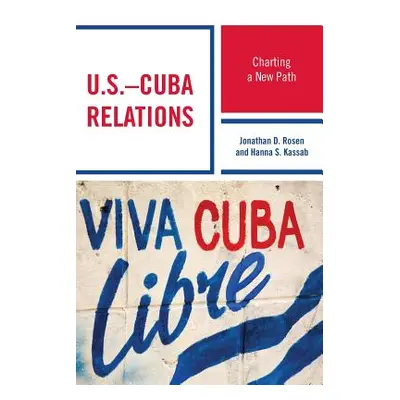 "U.S.-Cuba Relations: Charting a New Path" - "" ("Rosen Jonathan D.")