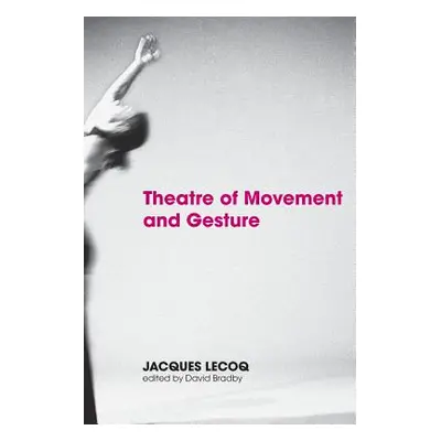 "Theatre of Movement and Gesture" - "" ("Lecoq Jacques")