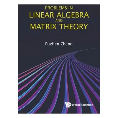 "Problems in Linear Algebra and Matrix Theory" - "" ("Zhang Fuzhen")