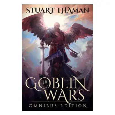 "The Goblin Wars: Omnibus Edition" - "" ("Thaman Stuart")