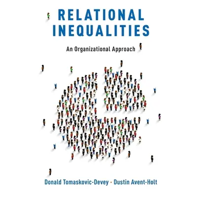 "Relational Inequalities: An Organizational Approach" - "" ("Tomaskovic-Devey Donald")