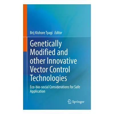 "Genetically Modified and Other Innovative Vector Control Technologies: Eco-Bio-Social Considera