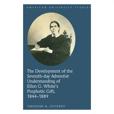 "The Development of the Seventh-Day Adventist Understanding of Ellen G. White's Prophetic Gift, 