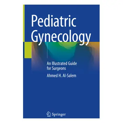 "Pediatric Gynecology: An Illustrated Guide for Surgeons" - "" ("Al-Salem Ahmed H.")