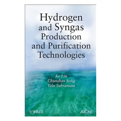 "Hydrogen and Syngas Production and Purification Technologies" - "" ("Liu Ke")