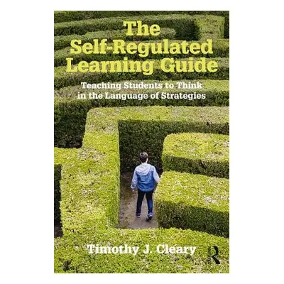 "The Self-Regulated Learning Guide: Teaching Students to Think in the Language of Strategies" - 