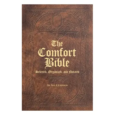 "The Comfort Bible: Selected, Organized, and Notated" - "" ("Johnson Paul R.")