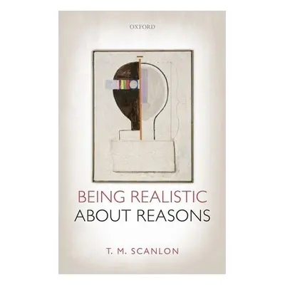 "Being Realistic about Reasons" - "" ("Scanlon T. M.")