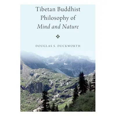 "Tibetan Buddhist Philosophy of Mind and Nature" - "" ("Duckworth Douglas S.")