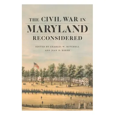 "The Civil War in Maryland Reconsidered" - "" ("Mitchell Charles W.")