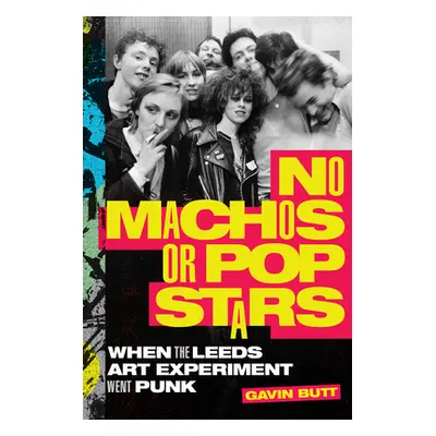 "No Machos or Pop Stars: When the Leeds Art Experiment Went Punk" - "" ("Butt Gavin")