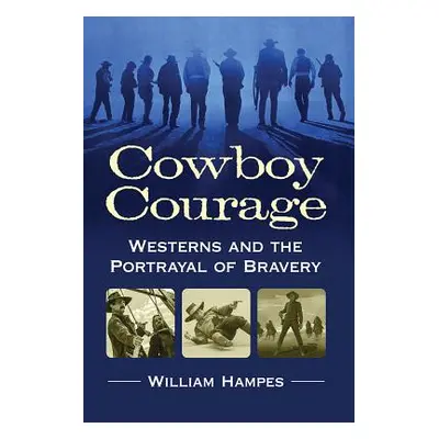 "Cowboy Courage: Westerns and the Portrayal of Bravery" - "" ("Hampes William")