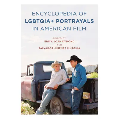 "The Encyclopedia of Lgbtqia+ Portrayals in American Film" - "" ("Dymond Erica Joan")