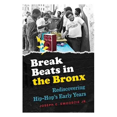 "Break Beats in the Bronx: Rediscovering Hip-Hop's Early Years" - "" ("Ewoodzie Joseph C.")