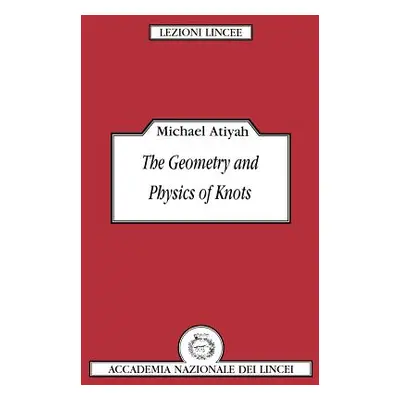 "The Geometry and Physics of Knots" - "" ("Atiyah Michael")