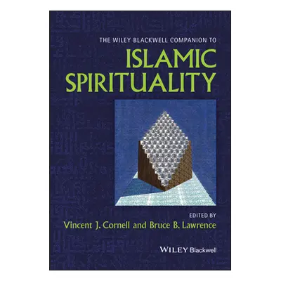 "The Wiley Blackwell Companion to Islamic Spirituality" - "" ("Cornell Vincent J.")