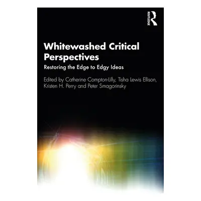 "Whitewashed Critical Perspectives: Restoring the Edge to Edgy Ideas" - "" ("Compton-Lilly Cathe