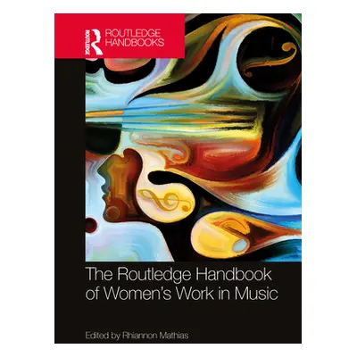 "The Routledge Handbook of Women's Work in Music" - "" ("Mathias Rhiannon")