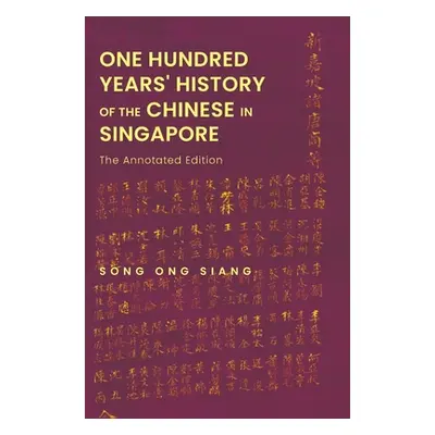 "One Hundred Years' History of the Chinese in Singapore: The Annotated Edition" - "" ("Song Ong 