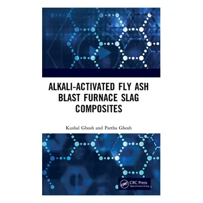 "Alkali Activated Fly Ash: Blast Furnace Slag Composites" - "" ("Ghosh Kushal")