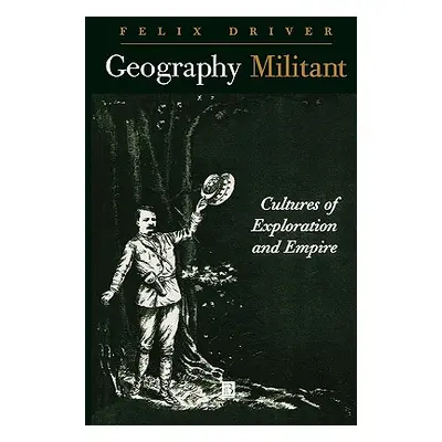 "Geography Militant: Cultures of Exploration and Empire" - "" ("Driver Felix")