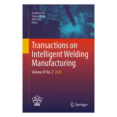 "Transactions on Intelligent Welding Manufacturing: Volume IV No. 2 2020" - "" ("Chen Shanben")