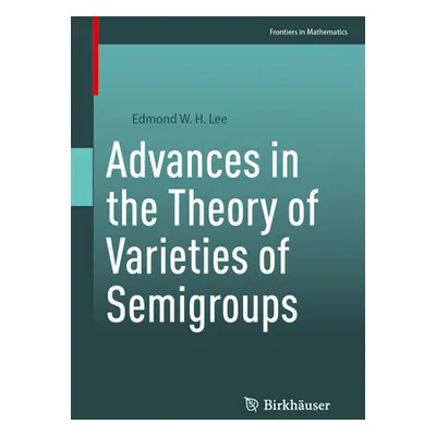 "Advances in the Theory of Varieties of Semigroups" - "" ("Lee Edmond W. H.")