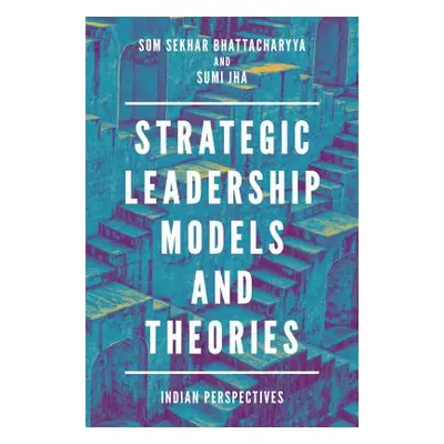 "Strategic Leadership Models and Theories: Indian Perspectives" - "" ("Sekhar Bhattacharyya Som"