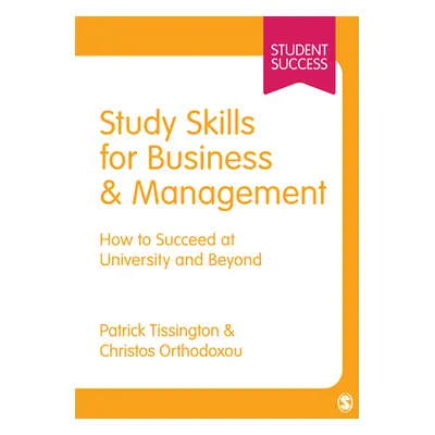 "Study Skills for Business and Management: How to Succeed at University and Beyond" - "" ("Tissi