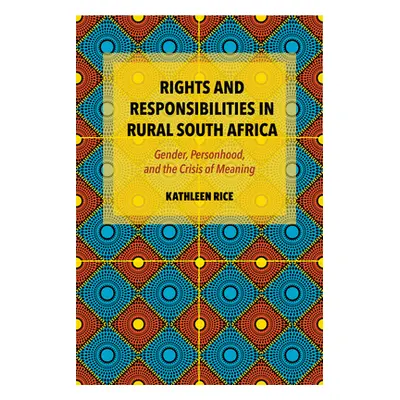 "Rights and Responsibilities in Rural South Africa: Gender, Personhood, and the Crisis of Meanin