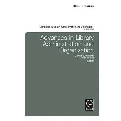 "Advances in Library Administration and Organization, Volume 30" - "" ("Williams Delmus E.")