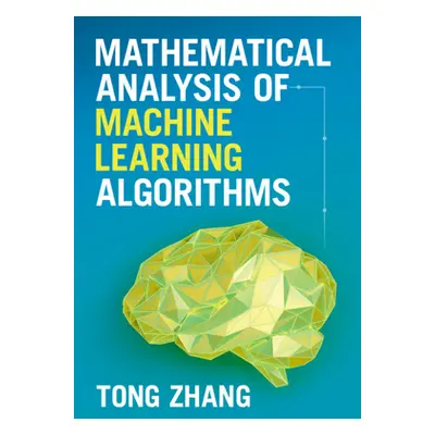 "Mathematical Analysis of Machine Learning Algorithms" - "" ("Zhang Tong")