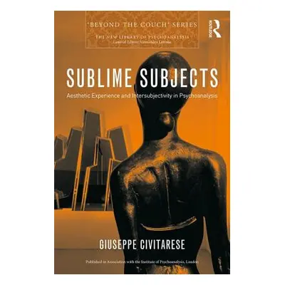 "Sublime Subjects: Aesthetic Experience and Intersubjectivity in Psychoanalysis" - "" ("Civitare