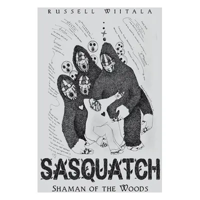 "Sasquatch: Shaman of the Woods" - "" ("Wiitala Russell")