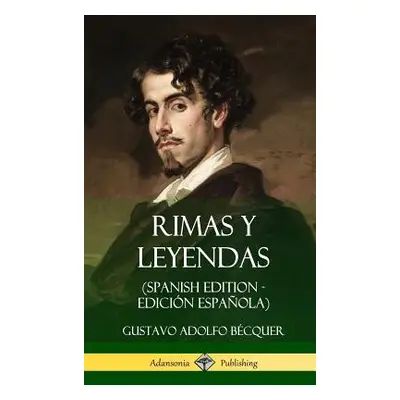 "Rimas y Leyendas (Spanish Edition - Edicin Espaola) (Hardcover)" - "" ("Bcquer Gustavo Adolfo")