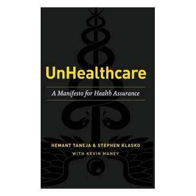 "UnHealthcare: A Manifesto for Health Assurance" - "" ("Taneja Hemant")