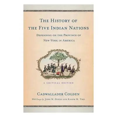 "The History of the Five Indian Nations Depending on the Province of New-York in America: A Crit