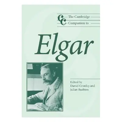 "The Cambridge Companion to Elgar" - "" ("Grimley Daniel M.")