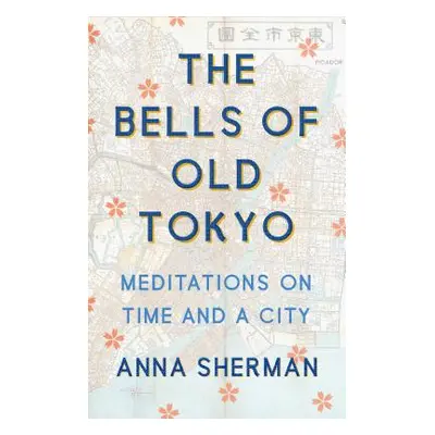 "The Bells of Old Tokyo: Meditations on Time and a City" - "" ("Sherman Anna")