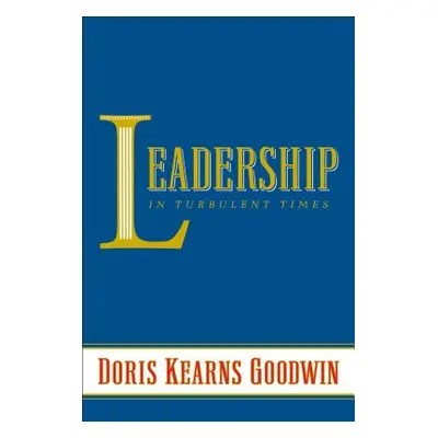 "Leadership: In Turbulent Times" - "" ("Goodwin Doris Kearns")