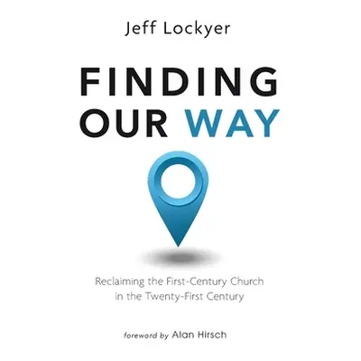 "Finding Our Way: Reclaiming the First-Century Church in the Twenty-First Century" - "" ("Lockye