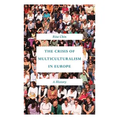 "The Crisis of Multiculturalism in Europe: A History" - "" ("Chin Rita")