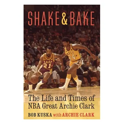 "Shake and Bake: The Life and Times of NBA Great Archie Clark" - "" ("Kuska Bob")