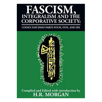 "Fascism, Integralism and the Corporative Society - Codex Fascismo Parts Four, Five and Six: Cod