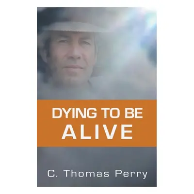 "Dying to Be Alive" - "" ("Perry C. Thomas")